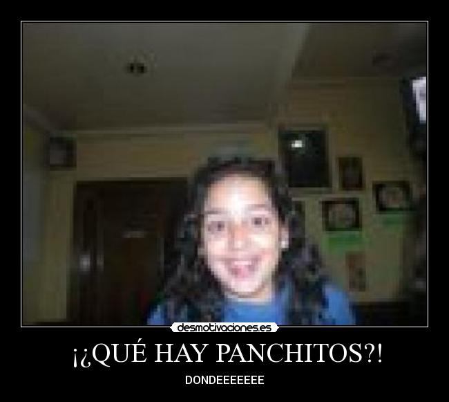 ¡¿QUÉ HAY PANCHITOS?! - 