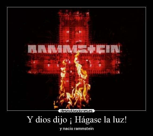 Y dios dijo ¡ Hágase la luz! - y nacio rammstein