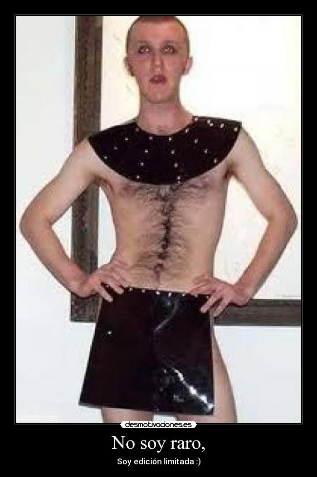 No soy raro, - Soy edición limitada :)