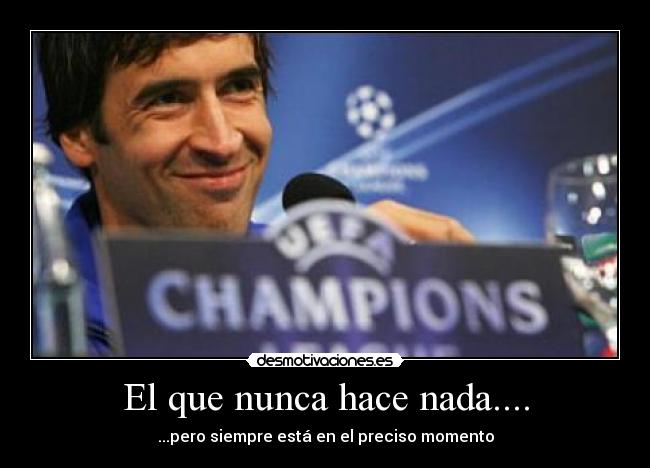 El que nunca hace nada.... -