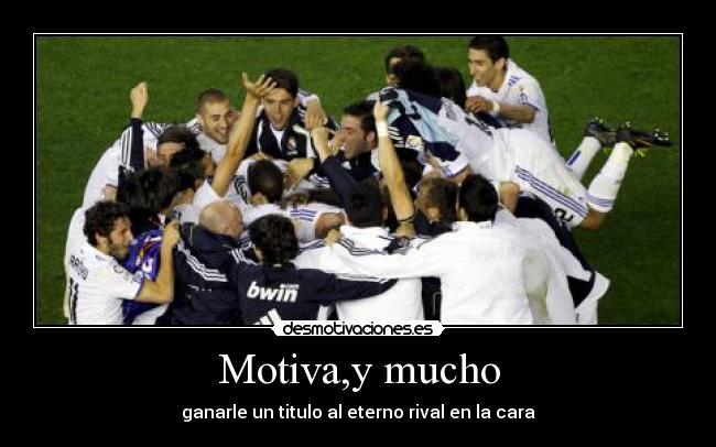 Motiva,y mucho - ganarle un titulo al eterno rival en la cara
