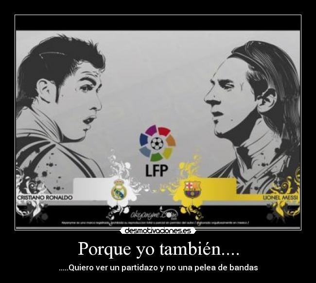 Porque yo también.... -