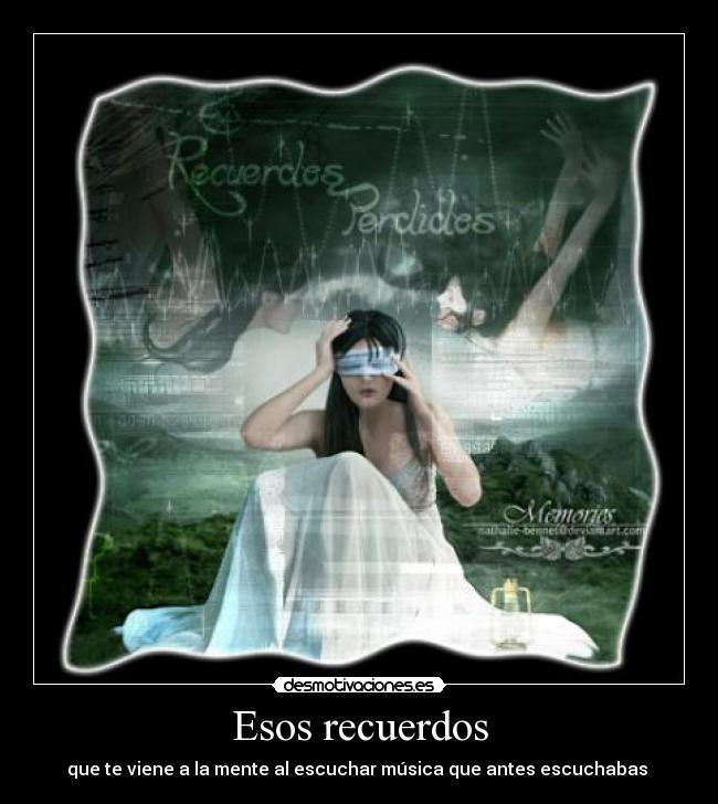 Esos recuerdos - que te viene a la mente al escuchar música que antes escuchabas