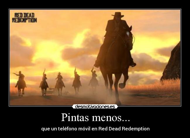 Pintas menos... - que un teléfono móvil en Red Dead Redemption