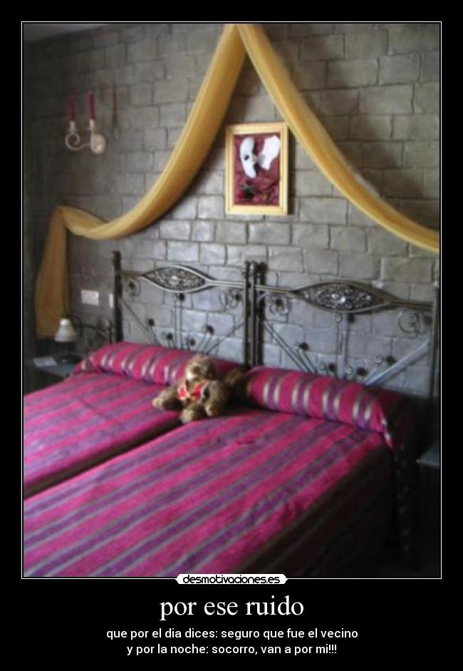 por ese ruido -