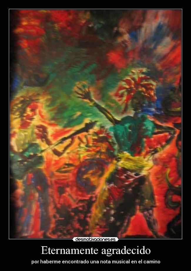 Eternamente agradecido - por haberme encontrado una nota musical en el camino