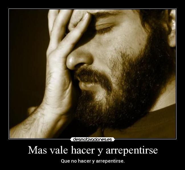 Mas vale hacer y arrepentirse - 