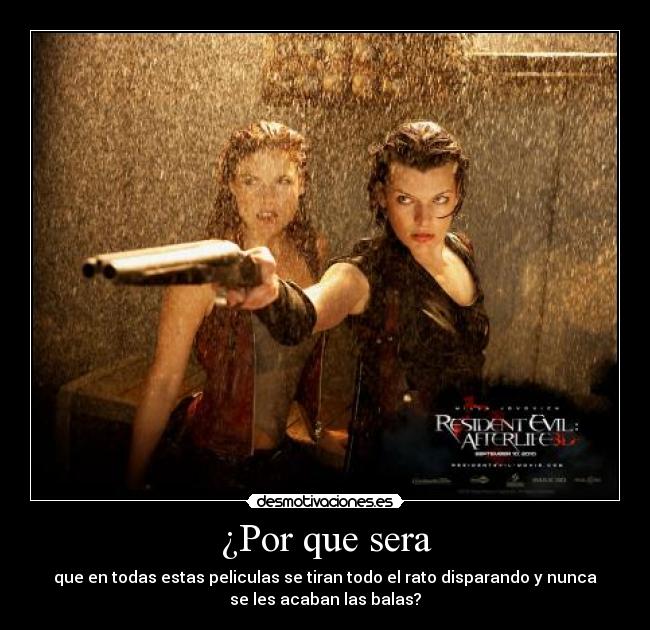 ¿Por que sera - que en todas estas peliculas se tiran todo el rato disparando y nunca
se les acaban las balas?