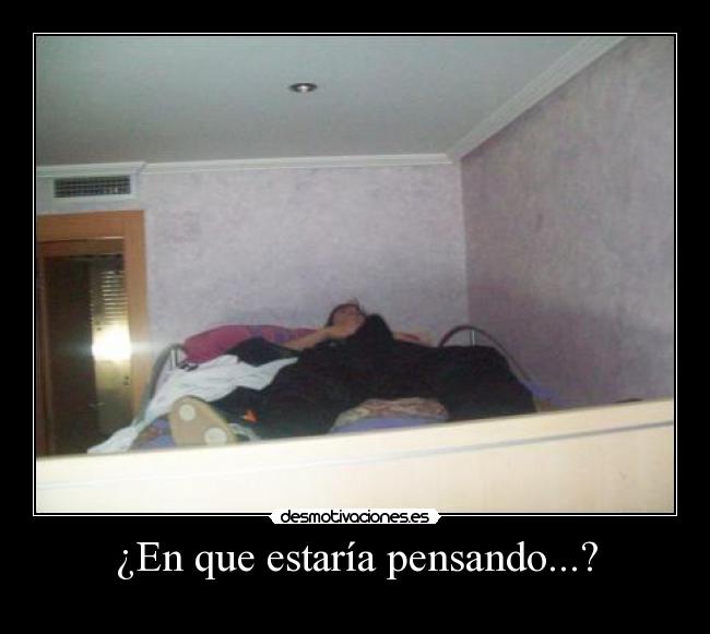 ¿En que estaría pensando...? -