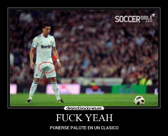 FUCK YEAH - PONERSE PALOTE EN UN CLASICO