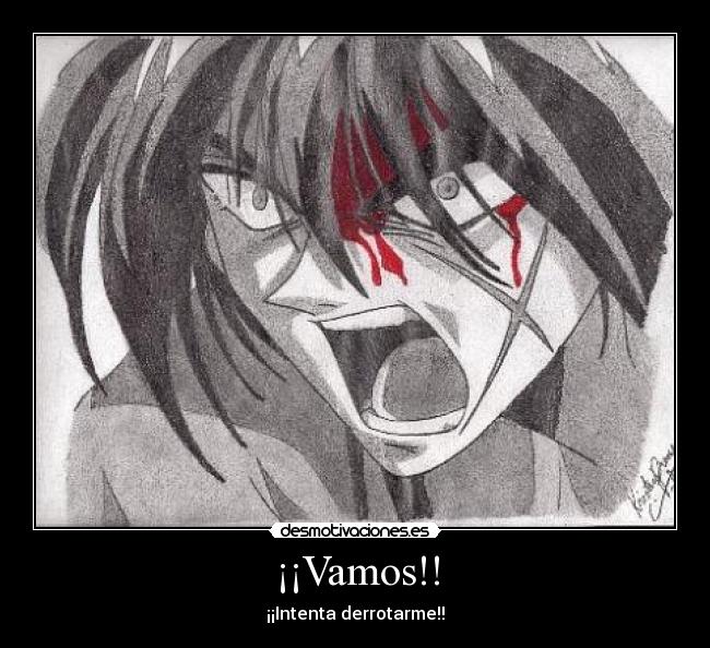 ¡¡Vamos!! - ¡¡Intenta derrotarme!!