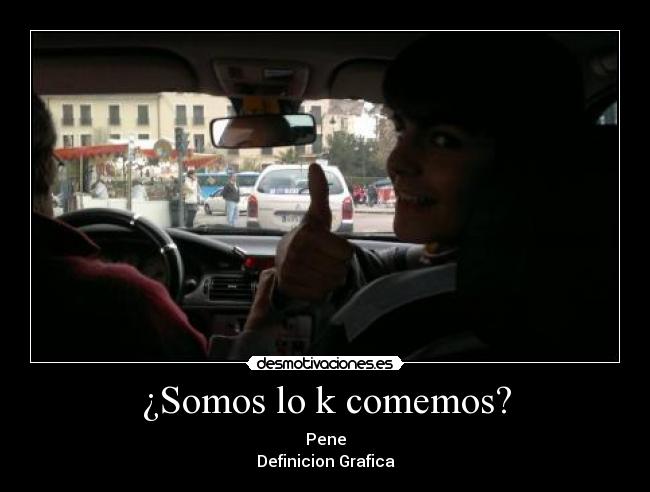 ¿Somos lo k comemos? - Pene
Definicion Grafica