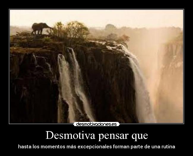 Desmotiva pensar que -