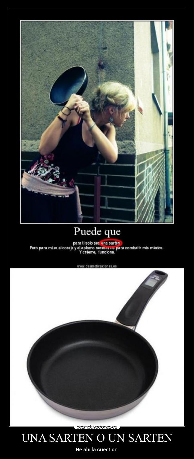 UNA SARTEN O UN SARTEN Desmotivaciones