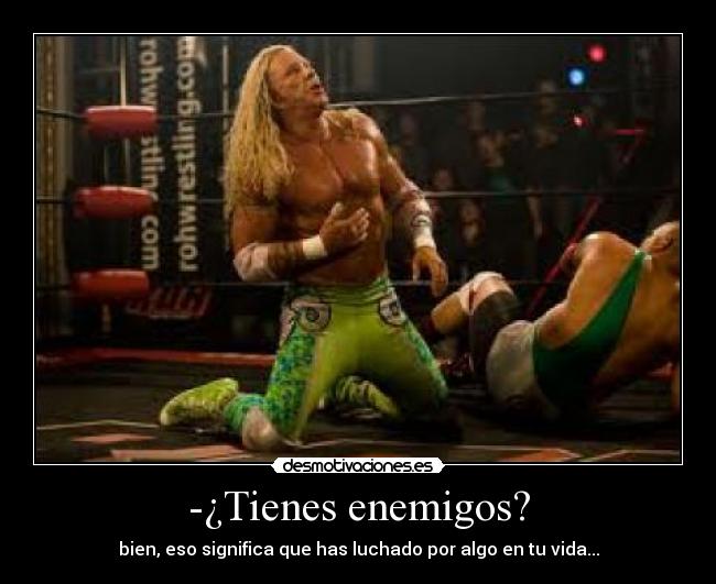 -¿Tienes enemigos? -