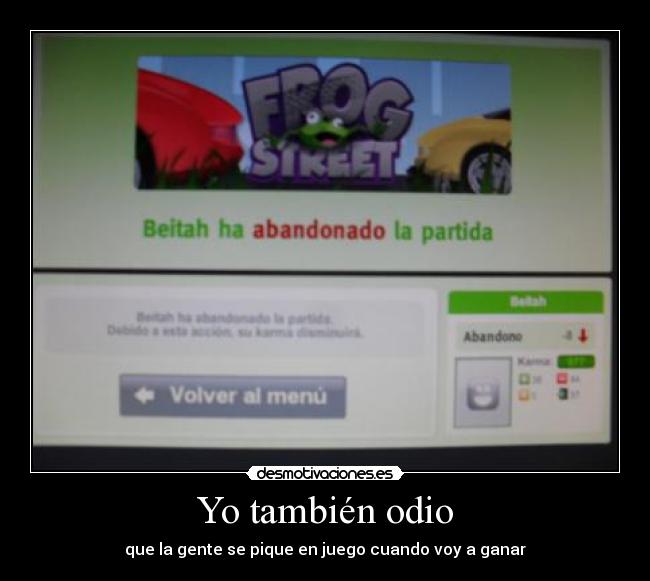 Yo también odio - que la gente se pique en juego cuando voy a ganar