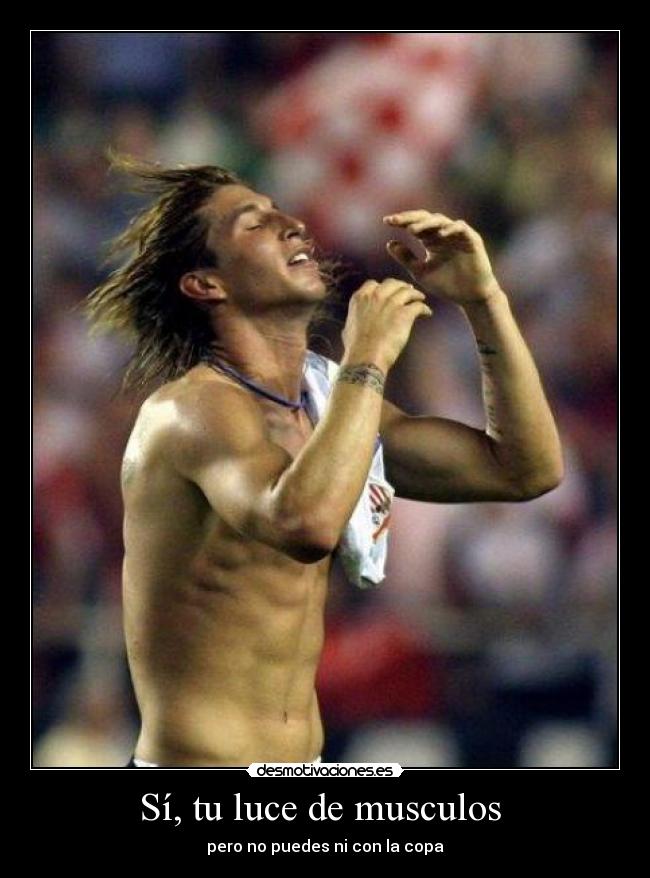 Sí, tu luce de musculos -