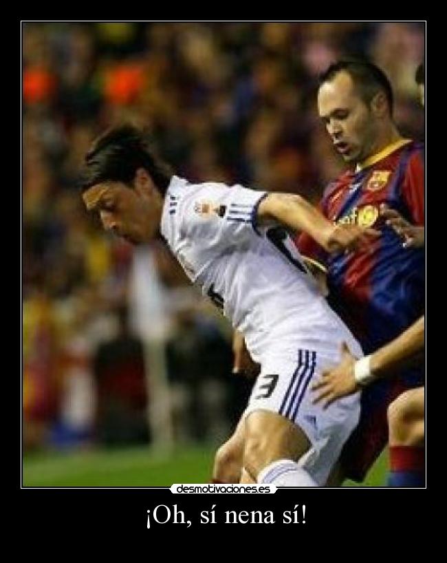 ¡Oh, sí nena sí! -