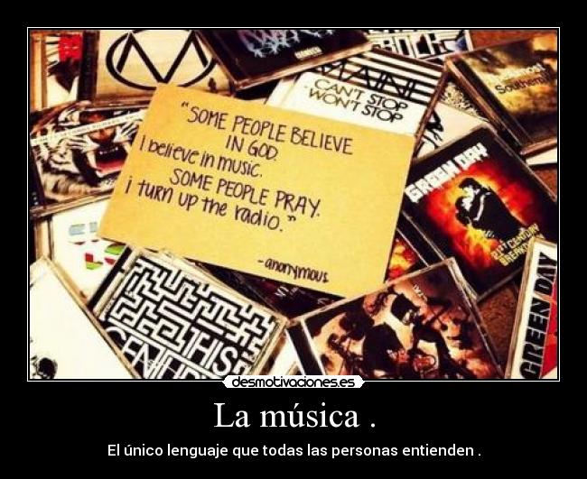 La música . - El único lenguaje que todas las personas entienden .