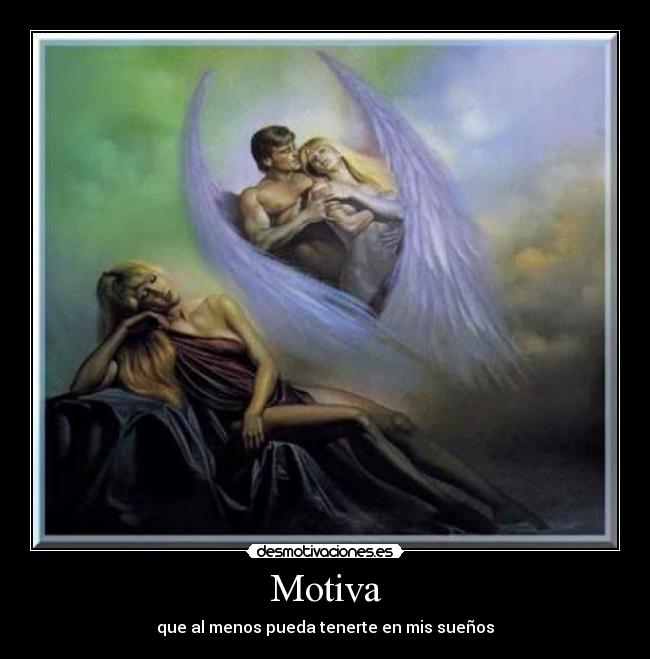 Motiva - que al menos pueda tenerte en mis sueños