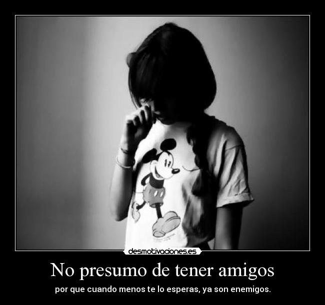 No presumo de tener amigos - 