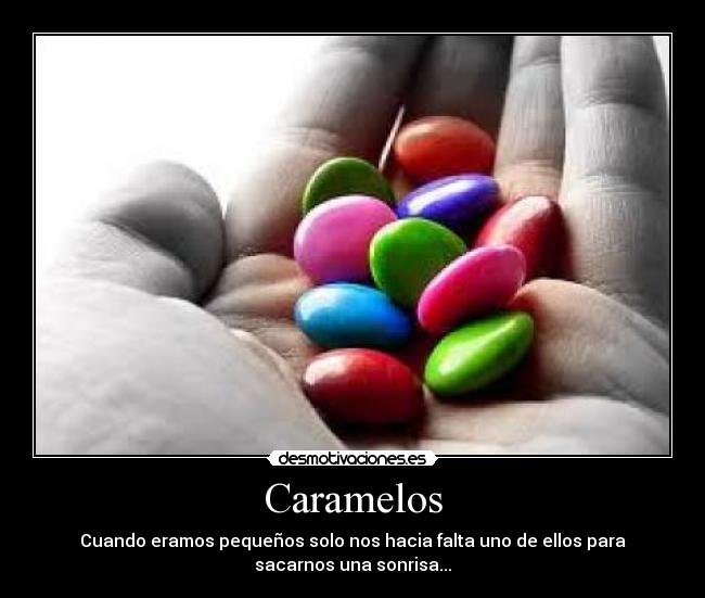 Caramelos - Cuando eramos pequeños solo nos hacia falta uno de ellos para
sacarnos una sonrisa...