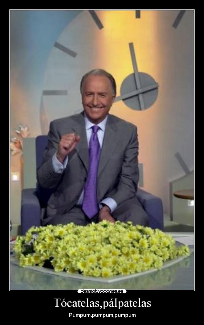 Tócatelas,pálpatelas - Pumpum,pumpum,pumpum