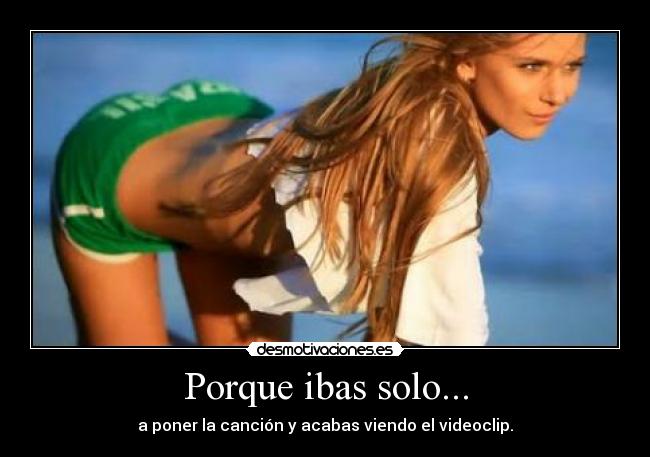 Porque ibas solo... - 