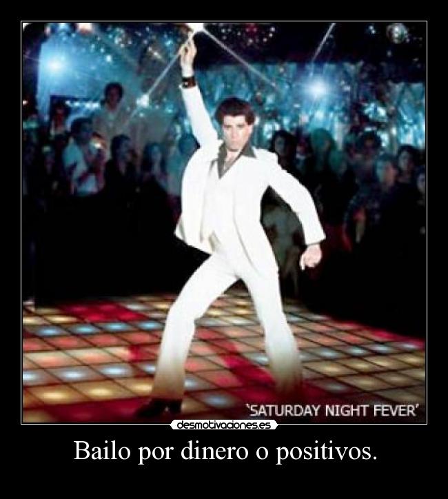 Bailo por dinero o positivos. -