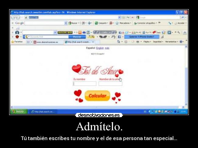 Admítelo. - Tú también escribes tu nombre y el de esa persona tan especial...