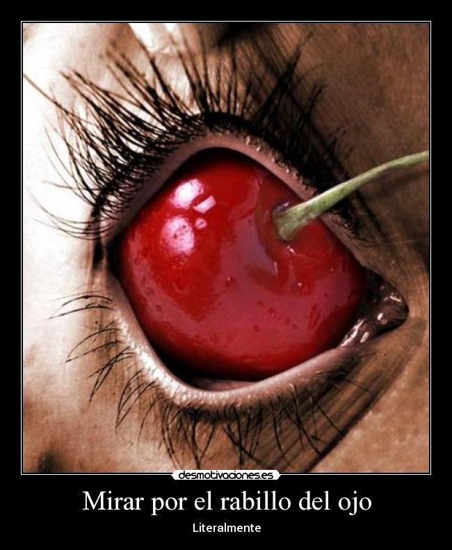 Mirar por el rabillo del ojo - Literalmente