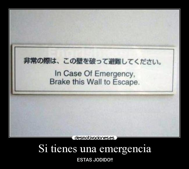 Si tienes una emergencia - ESTAS JODIDO!!