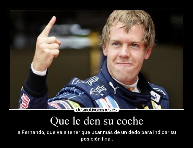 Que le den su coche - a Fernando, que va a tener que usar más de un dedo para indicar su posición final.