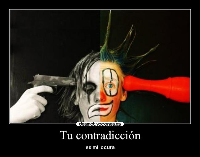 Tu contradicción - es mi locura