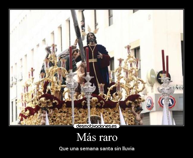 Más raro - Que una semana santa sin lluvia