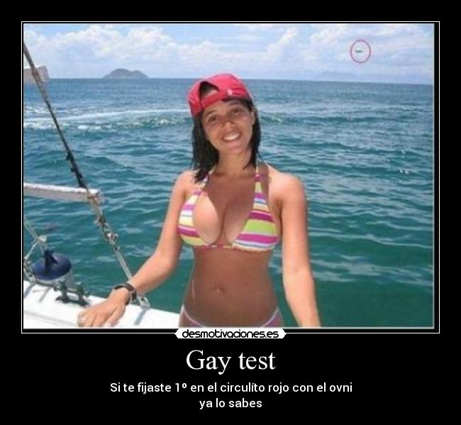 Gay test - Si te fijaste 1º en el circulíto rojo con el ovni
ya lo sabes
