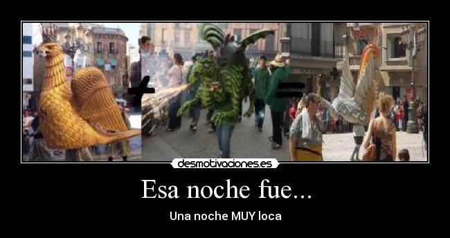 Esa noche fue... - Una noche MUY loca