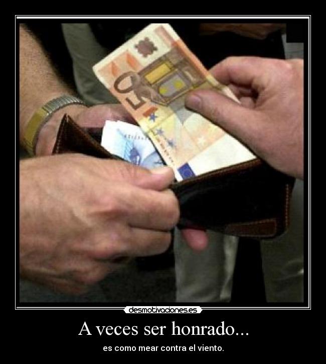 A veces ser honrado... -