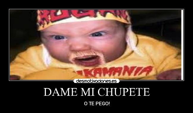 DAME MI CHUPETE -