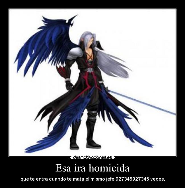 Esa ira homicida - que te entra cuando te mata el mismo jefe 927345927345 veces.