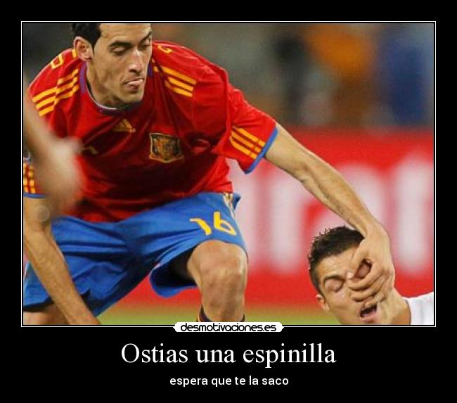 Ostias una espinilla - espera que te la saco