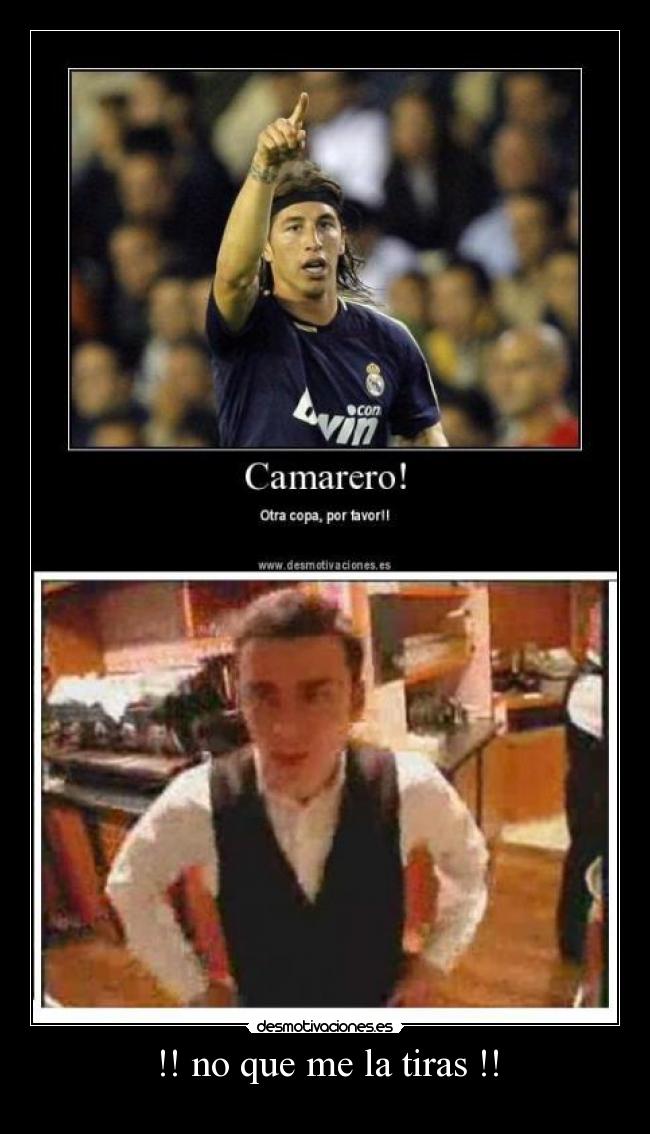 !! no que me la tiras !! - 