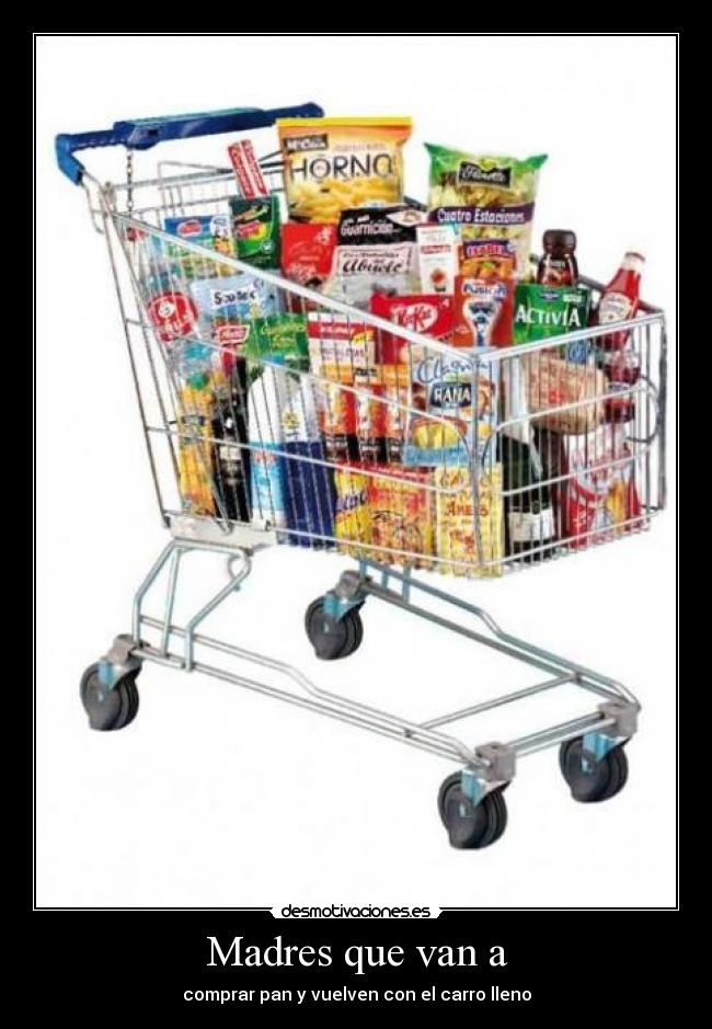 Madres que van a - comprar pan y vuelven con el carro lleno