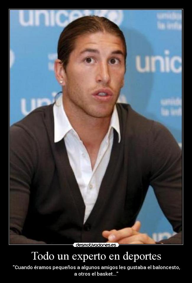 Todo un experto en deportes - Cuando éramos pequeños a algunos amigos les gustaba el baloncesto,
a otros el basket...