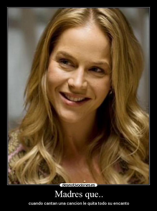 Madres que.. - cuando cantan una cancion le quita todo su encanto