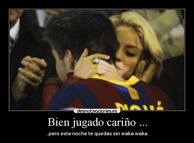 Bien jugado cariño ... - 