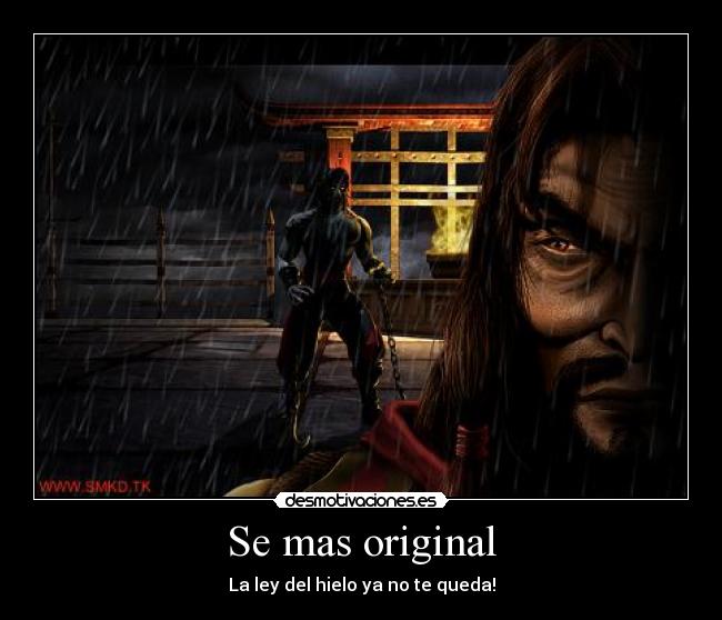 Se mas original - La ley del hielo ya no te queda!