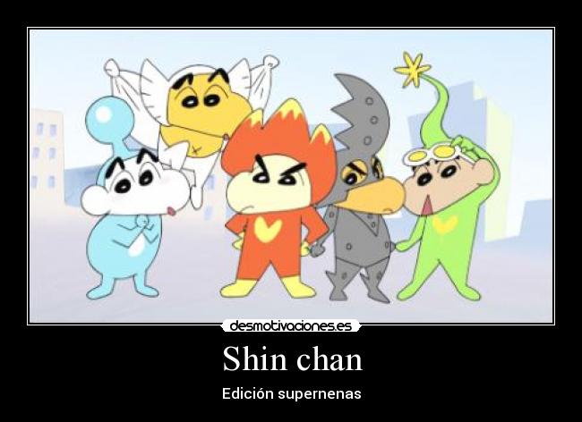 Shin chan -