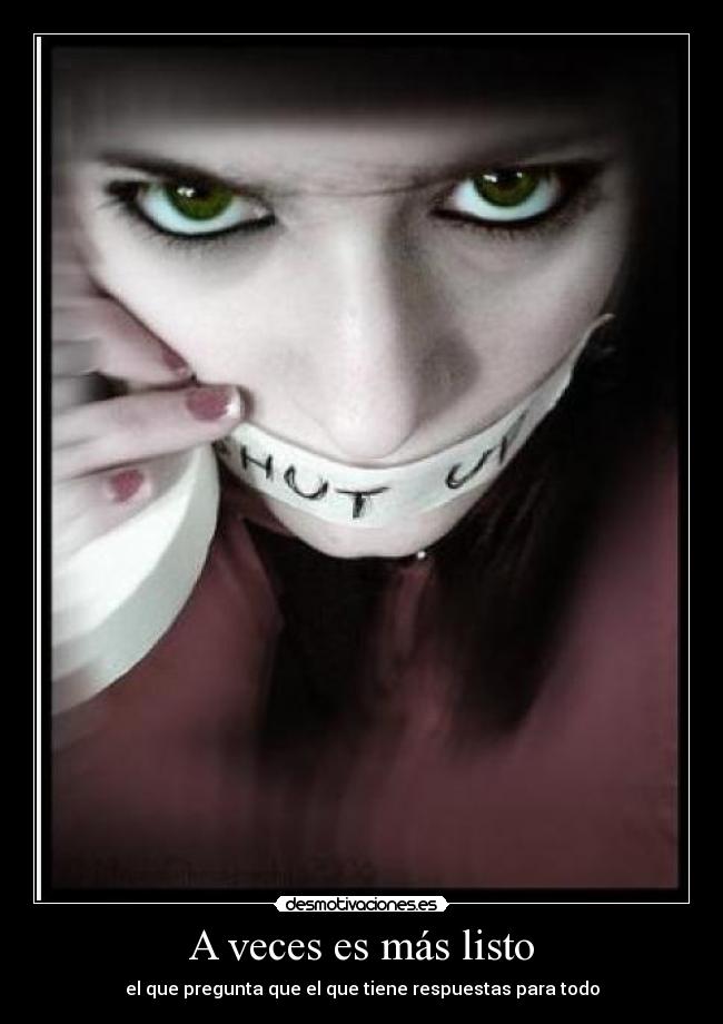A veces es más listo - el que pregunta que el que tiene respuestas para todo