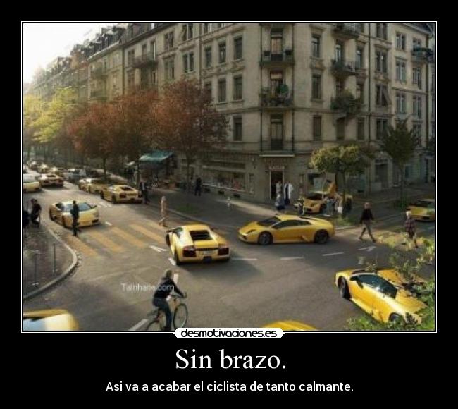 Sin brazo. - Asi va a acabar el ciclista de tanto calmante.